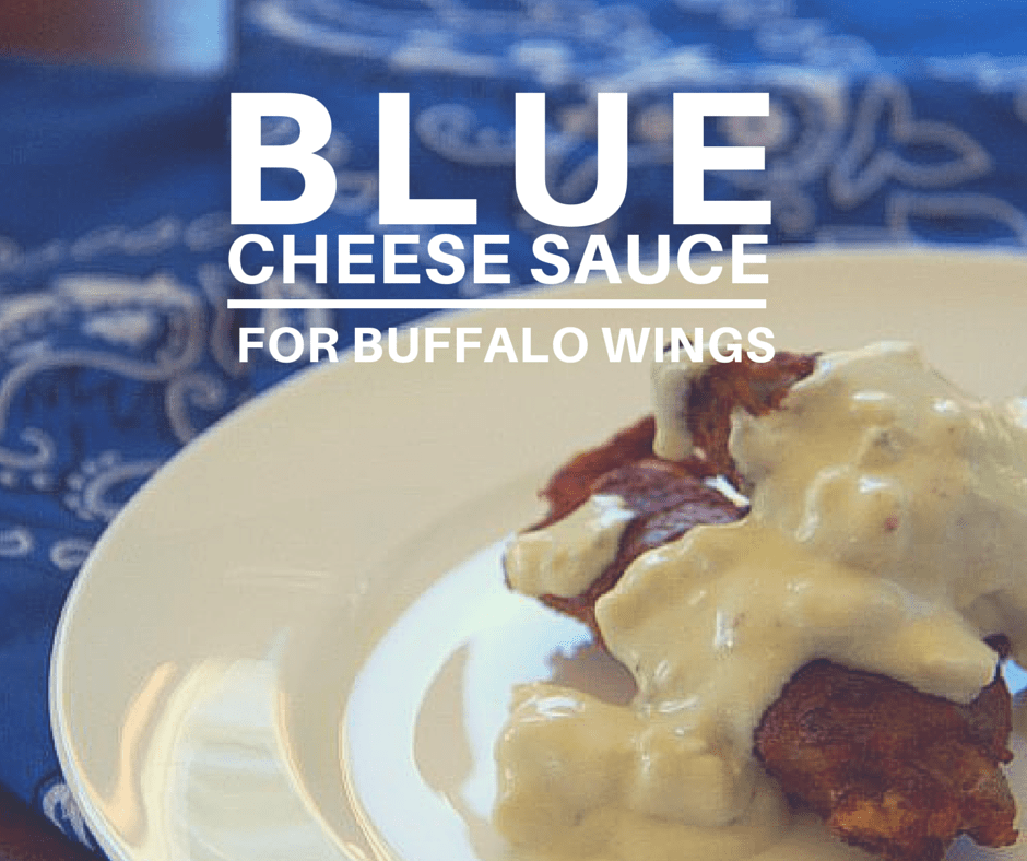 blue cheese sauce for buffalo wings and what I love most in the world